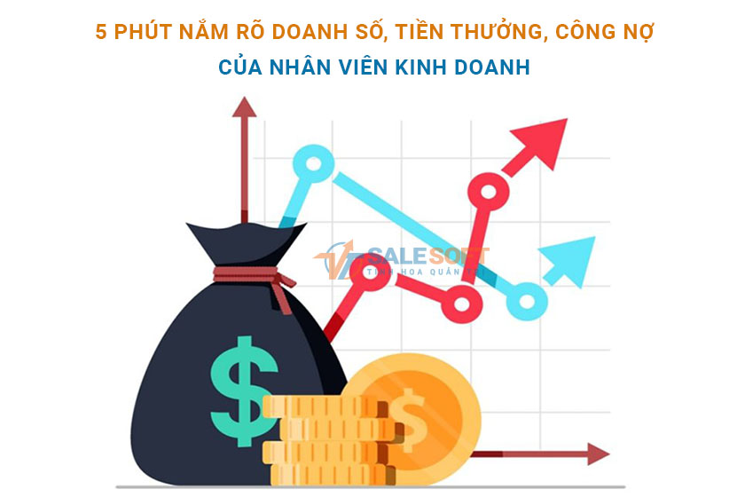  5 Phút nắm rõ doanh số, tiền thưởng, công nợ của nhân viên kinh doanh