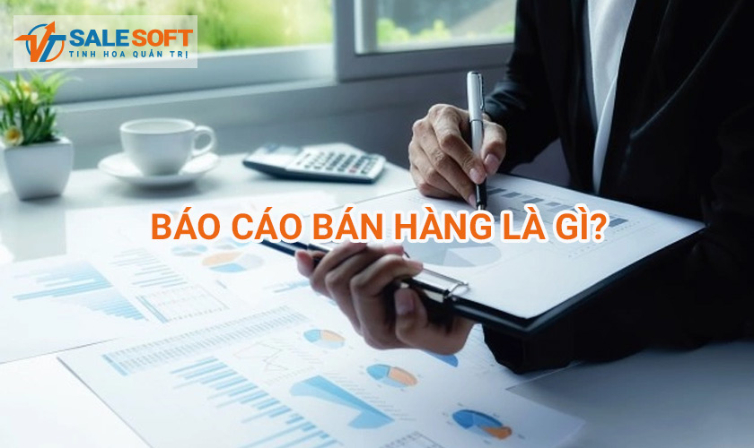 Báo cáo bán hàng là gì?