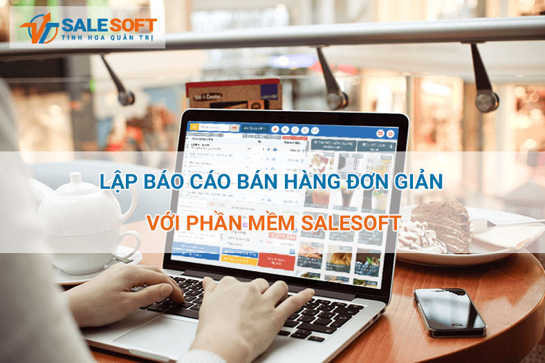  Lập báo cáo bán hàng đơn giản với phần mềm Salesoft 