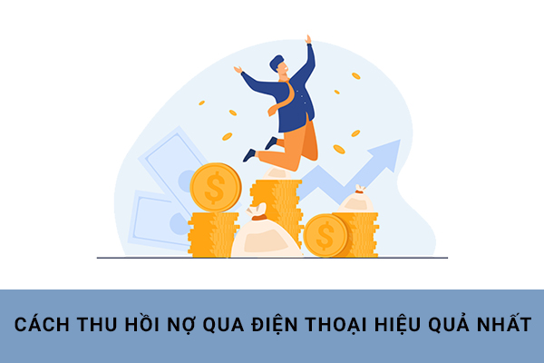  Cách thu hồi nợ qua điện thoại hiệu quả nhất