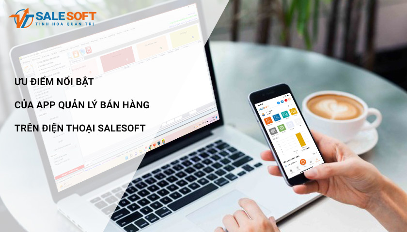 ƯU ĐIỂM CỦA APP SALESOFT