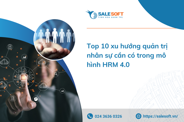  Top 10 xu hướng quản trị nhân sự cần có trong mô hình HRM 4.0