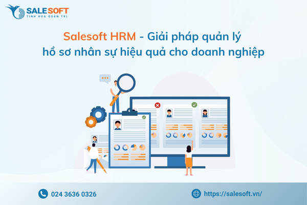  Salesoft HRM - Giải pháp quản lý hồ sơ nhân sự hiệu quả cho doanh nghiệp